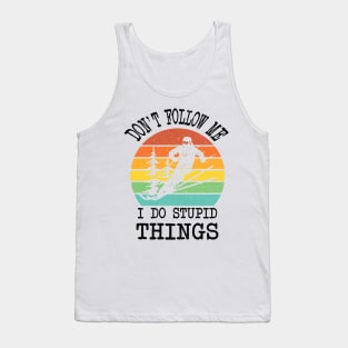 SKIING DON'T FOLLOW ME I DO STUPID THINGS Tank Top